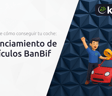 Financiamiento de Vehículos BanBif: Descubre Cómo Conseguir tu Coche