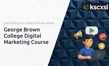 George Brown College Digital Marketing Course: Everything You Need to Know