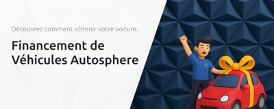 Financement de Véhicules Autosphere: Découvrez Comment Obtenir Votre Voiture
