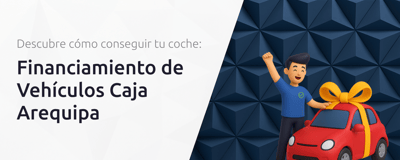 Financiamiento de Vehículos Caja Arequipa: Descubre Cómo Conseguir tu Coche
