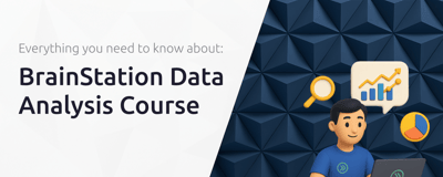 BrainStation Data Analysis Course: Everything You Need to Know