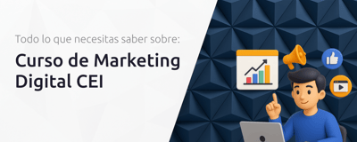 Curso de Marketing Digital CEI: Todo lo que Necesitas Saber