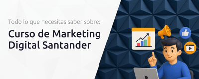 Curso de Marketing Digital Santander: Todo lo que Necesitas Saber