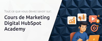 Cours de Marketing Digital HubSpot Academy: Tout Ce Que Vous Devez Savoir